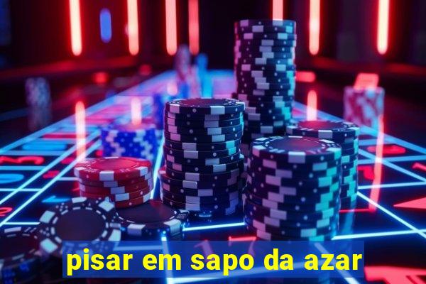 pisar em sapo da azar